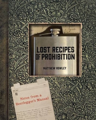 Lost Recipes of Prohibition: Notes from A Bootlegger’s Manual