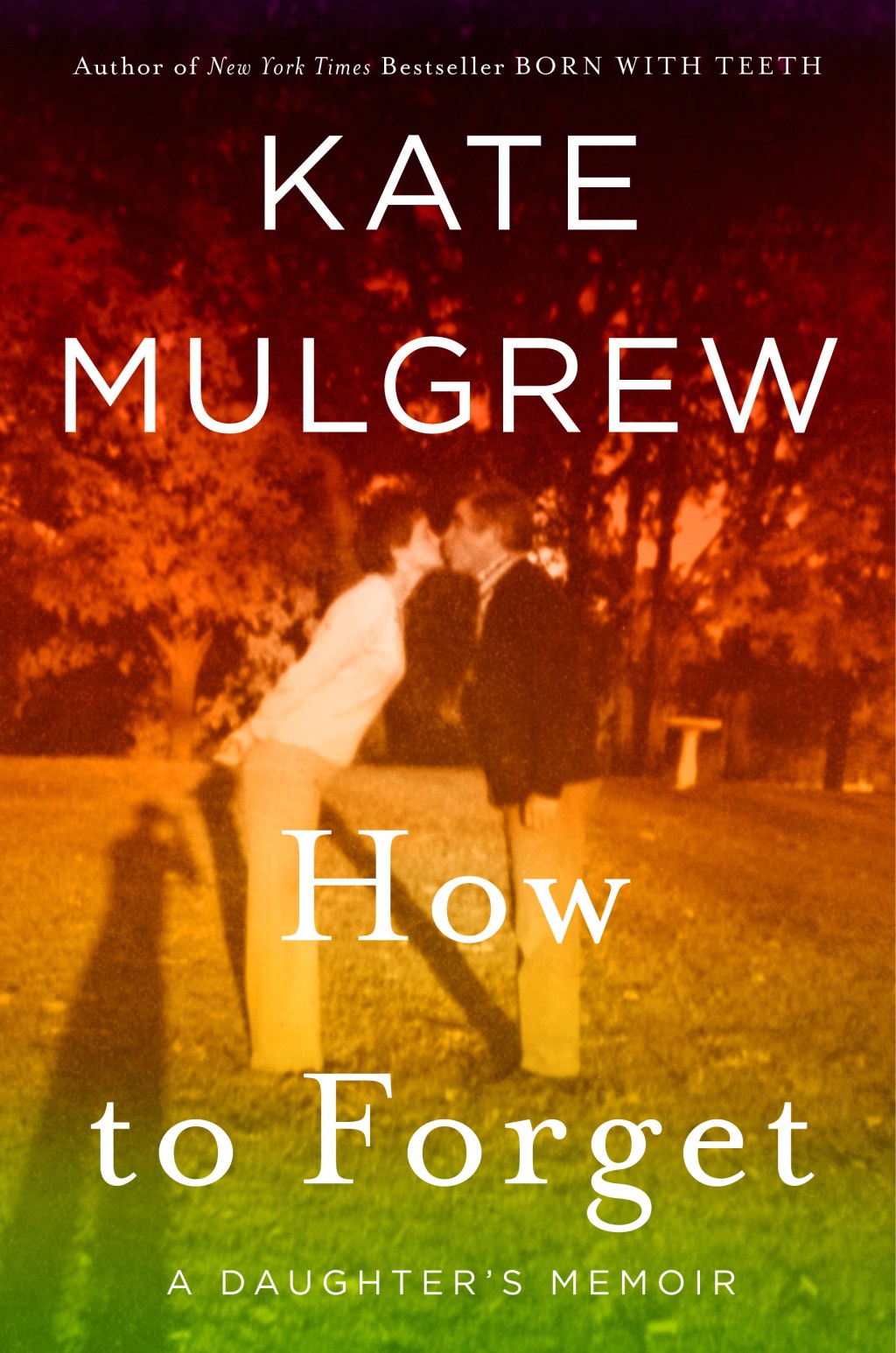 How to Forget: A Daughter’s&nbsp;Memoir