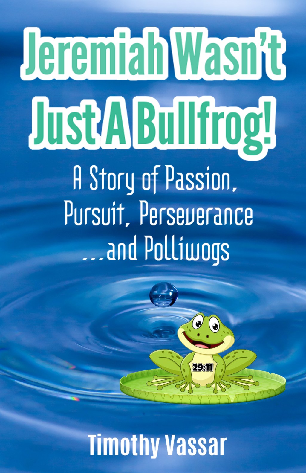 Jeremiah Wasn’t Just a Bullfrog: A Tale of Passion, Pursuit, Perseverance…and Polliwogs
