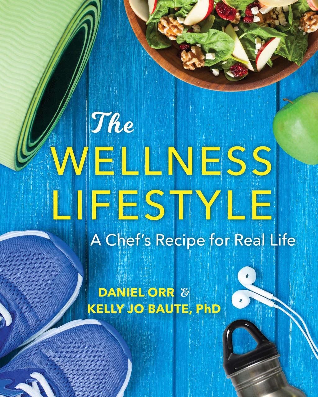 The Wellness Lifestyle: A Chef’s Recipe for Real&nbsp;Life.