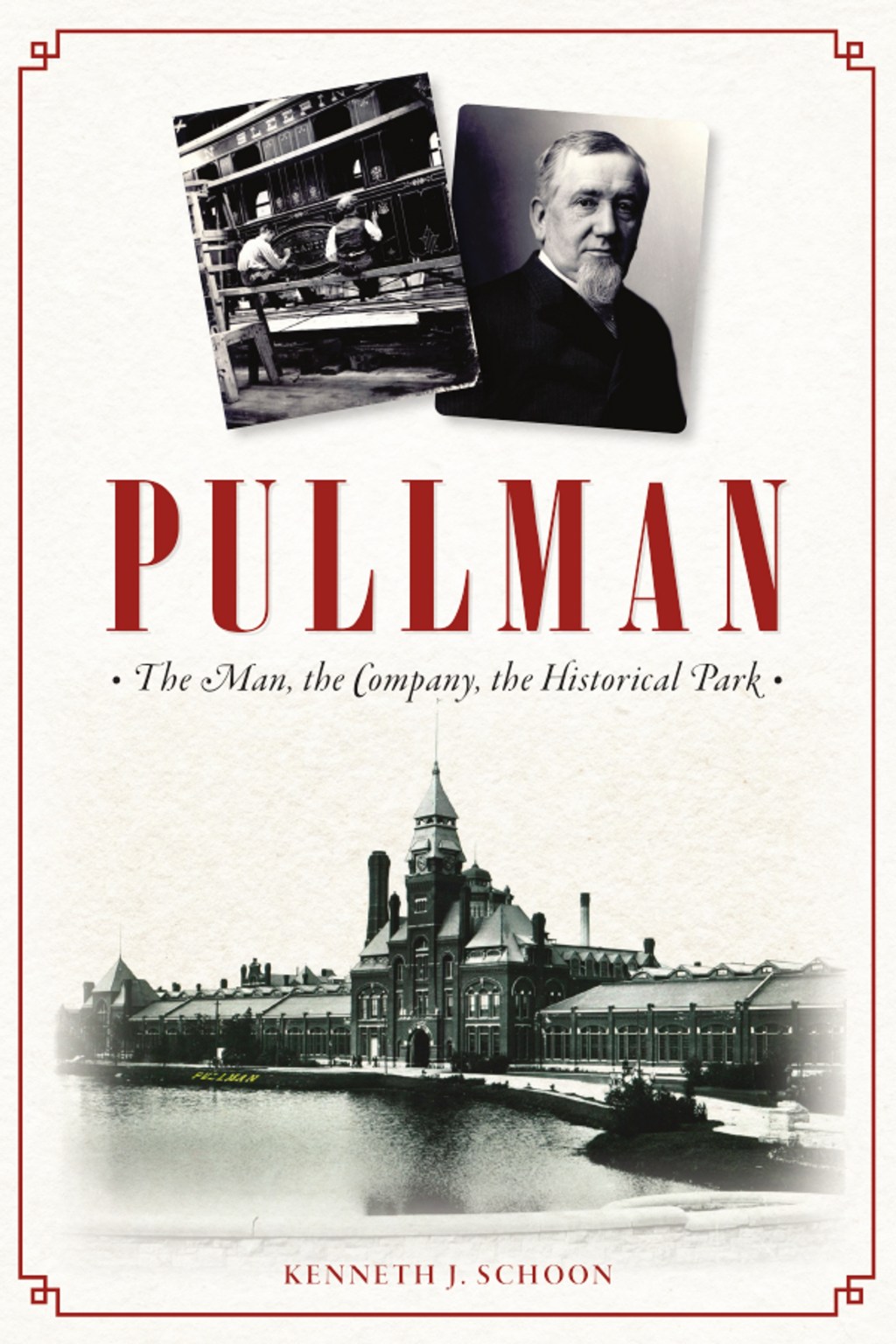 Pullman: The Man, the Company, the Historic Park by Kenneth&nbsp;Schoon