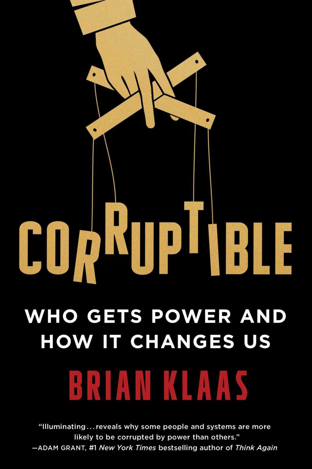 Corruptible: Who Gets Power and How It Changes&nbsp;Us