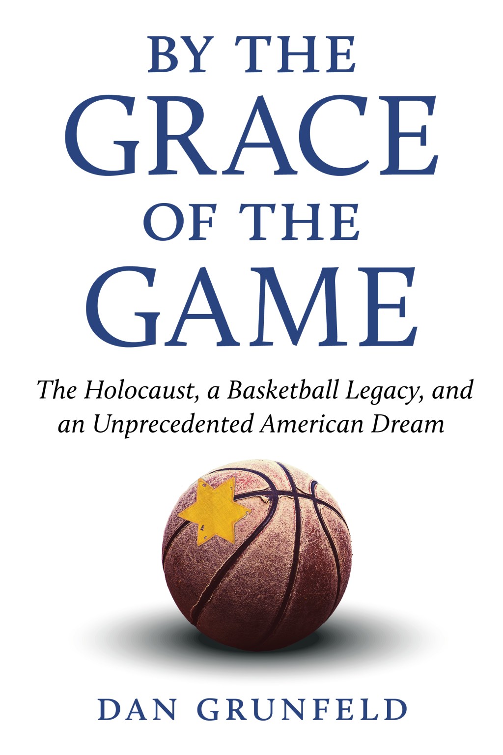 By the Grace of the Game: The Holocaust, a Basketball Legacy, and an Unprecedented American&nbsp;Dream